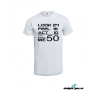 Herr T-Shirt - LOOK 24, FEEL 16, ACT 10, THAT MAKES ME 50