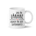 Mugg - JAG ÄR LÄRARE - VILKEN ÄR DIN SUPERKRAFT?