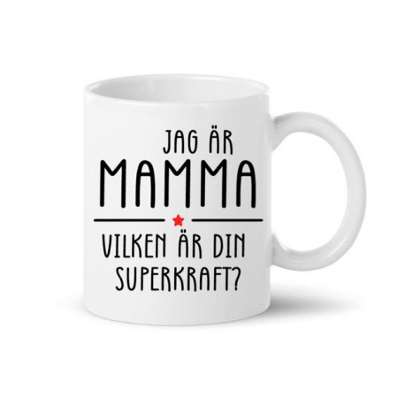 Mugg - JAG ÄR MAMMA - VILKEN ÄR DIN SUPERKRAFT?