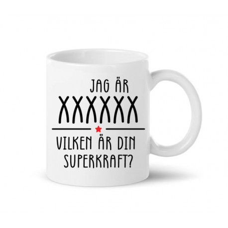 Mugg - JAG ÄR XXXXXX - VILKEN ÄR DIN SUPERKRAFT?